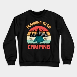 Planning To Go Camping Crewneck Sweatshirt